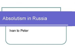 Absolutism in Russia Ivan to Peter Russian Beginnings