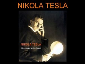 NIKOLA TESLA Nikola Tesla naci el 10 de