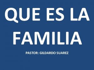 QUE ES LA FAMILIA PASTOR GILDARDO SUAREZ INTRODUCCION