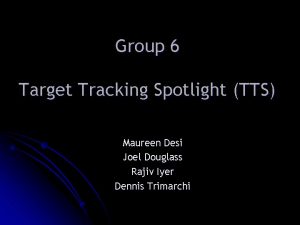 Group 6 Target Tracking Spotlight TTS Maureen Desi