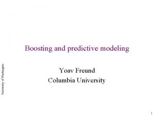 University of Washington Boosting and predictive modeling Yoav