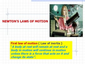 NEWTONS LAWS OF MOTION First law of motion