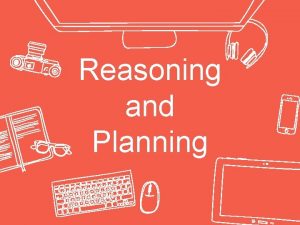 Reasoning and Planning Hi Nelly Indriani Widiastuti You