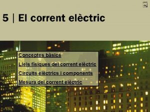 Conceptes bsics Lleis fsiques del corrent elctric Circuits