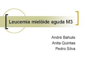 Leucemia mielide aguda M 3 Andr Bahute Anita