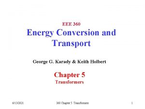 EEE 360 Energy Conversion and Transport George G