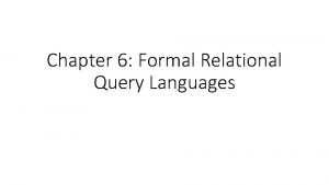 Chapter 6 Formal Relational Query Languages Outline Relational