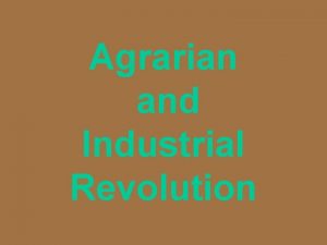 Agrarian and Industrial Revolution Agrarian Revolution Enclosure System