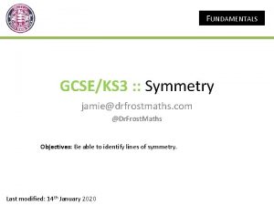 FUNDAMENTALS GCSEKS 3 Symmetry jamiedrfrostmaths com Dr Frost