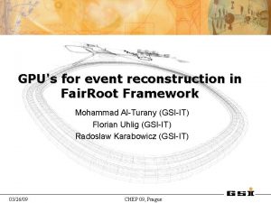 GPUs for event reconstruction in Fair Root Framework