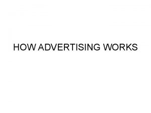 HOW ADVERTISING WORKS Readings How Advertising Works A