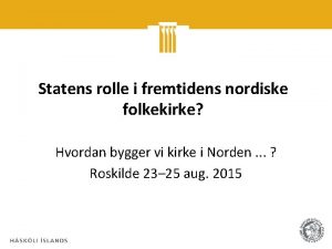 Statens rolle i fremtidens nordiske folkekirke Hvordan bygger