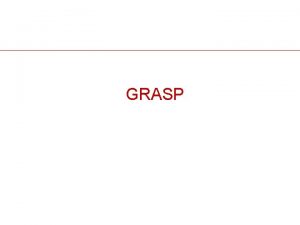 GRASP GRASP GRASP an acronym that stands for