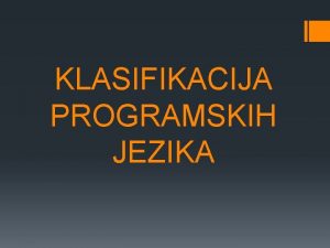 KLASIFIKACIJA PROGRAMSKIH JEZIKA Sadraj Klasifikacija programskih jezik Interpretator