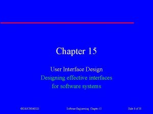 Chapter 15 User Interface Designing effective interfaces for