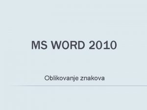 MS WORD 2010 Oblikovanje znakova PRIPREMA DATOTEKA ZA