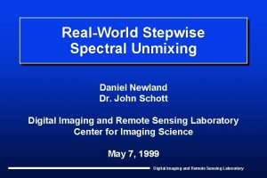 RealWorld Stepwise Spectral Unmixing Daniel Newland Dr John