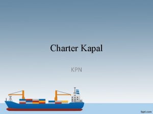 Charter Kapal KPN Kelompok 2 Anggota 1 Aji