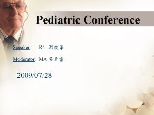 Pediatric Conference Speaker R 4 Moderator MA 20090728