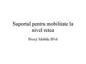 Suportul pentru mobilitate la nivel retea Proxy Mobile