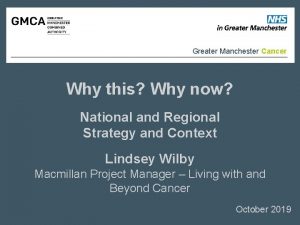 Greater Manchester Cancer Why this Why now National