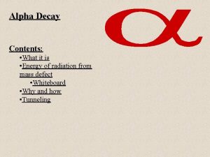 Alpha Decay Contents What it is Energy of