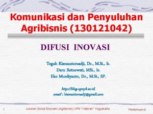 Komunikasi dan Penyuluhan Agribisnis 130121042 DIFUSI INOVASI Teguh
