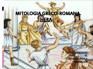 MITOLOGIA GRECOROMANA HERA FIORELLA SCOTTO 3 C CULTURA