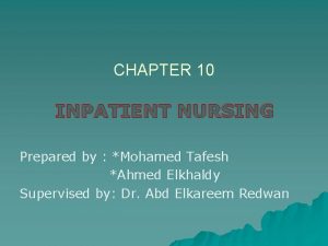 CHAPTER 10 INPATIENT NURSING Prepared by Mohamed Tafesh