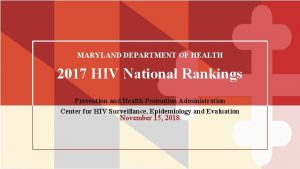 MARYLAND DEPARTMENT OF HEALTH 2017 HIV National Rankings