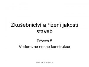 Zkuebnictv a zen jakosti staveb Proces 5 Vodorovn