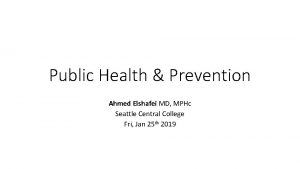 Public Health Prevention Ahmed Elshafei MD MPHc Seattle