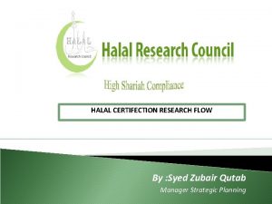 HALAL CERTIFECTIONBy RESEARCH Syed FLOW Zubair Qutab Manager