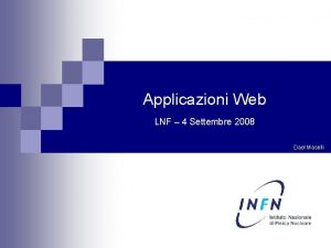 Applicazioni Web LNF 4 Settembre 2008 Dael Maselli