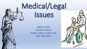 MedicalLegal Issues April 13 2018 Jennifer K Brizee