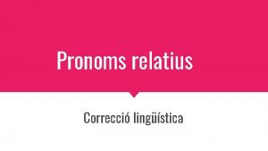 Pronoms relatius Correcci lingstica Funcions que pot rebre