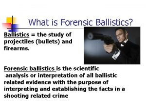 What is Forensic Ballistics Ballistics the study of