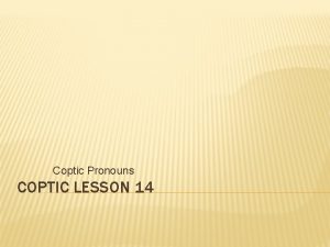 Coptic Pronouns COPTIC LESSON 14 COPTIC ALPHABETS REVIEW