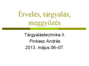 rvels trgyals meggyzs Trgyalstechnika II Pinkasz Andrs 2013