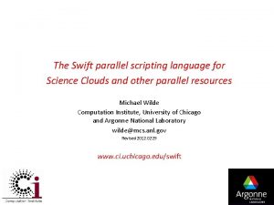 The Swift parallel scripting language for Science Clouds