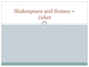 Shakespeare and Romeo Juliet William Shakespeare Born April