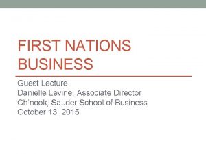 FIRST NATIONS BUSINESS Guest Lecture Danielle Levine Associate