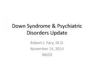 Down Syndrome Psychiatric Disorders Update Robert J Pary