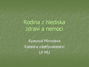 Rodina z hlediska zdrav a nemoci Kyasov Miroslava