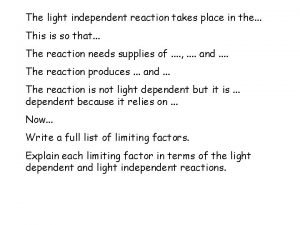 The light independent reaction takes place in the