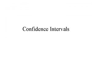 Confidence Intervals Confidence Interval We are trying to