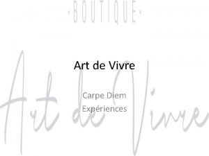 Art de Vivre Carpe Diem Expriences Des trucs