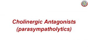 Cholinergic Antagonists parasympatholytics Atropine Tertiary amine belladonna alkaloid