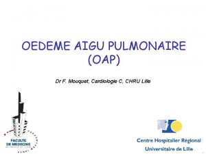 OEDEME AIGU PULMONAIRE OAP Dr F Mouquet Cardiologie