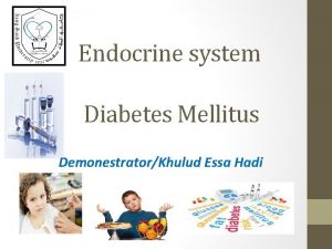 Endocrine system Diabetes Mellitus DemonestratorKhulud Essa Hadi General